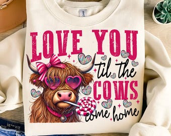 Valentine Cow png sublimation design download, Valentine's Day png, Love You til the Cows Come Home png, sublimate designs download