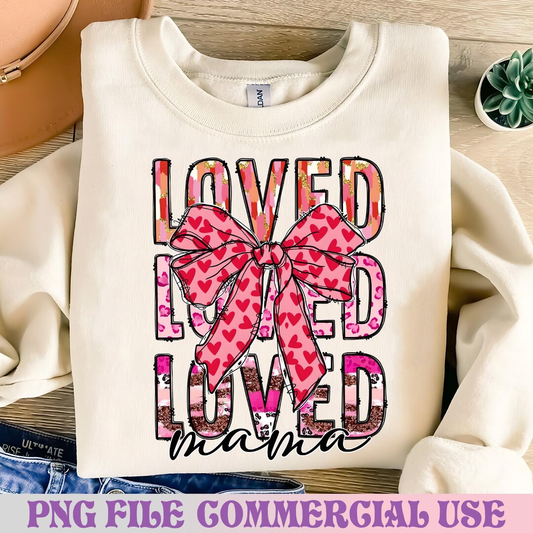 Loved Mama Png,valentine's Day Love Png Sublimation Design Download ...