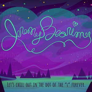 May include: A digital art print depicting a night sky in purple and blue hues, with the name "Jeremy Bearimy" written in green cursive. The text "Let's chill out in the dot of the "i" forever" is displayed at the bottom of the image.