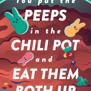 May include: A humorous poster with the text "You put the PEEPS in the CHILI POT and EAT THEM BOTH UP." The design features cartoon bunny-shaped marshmallow candies in teal, yellow, and pink, along with colorful candies, set against a red and brown background.
