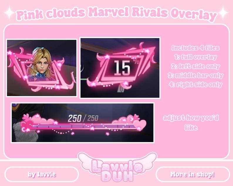 May include: Pink cloud overlay for Marvel Rivals video game. The overlay includes a character portrait, a score counter, and a progress bar. The overlay is designed to be used with a streaming setup. The text "Includes 4 files" is visible in the image. The text "1: full overlay" is visible in the image. The text "2: left side only" is visible in the image. The text "3: middle bar only" is visible in the image. The text "4: right side only" is visible in the image. The text "250/250" is visible in the image. The text "adjust how you'd like" is visible in the image. The text "by lavvie" is visible in the image. The text "DUH" is visible in the image. The text "More in shop!" is visible in the image.