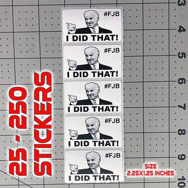 Joe Biden "I DID THAT" #FJB Funny Stickers Decal Gas Pump Oil Price 25-250 Action Pack