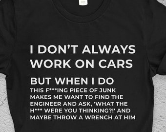 I Don't Always Work on Cars Shirt - Funny Mechanics Shirt, Car Lover Gift, Garage Humor Tee, Automotive Father's Day or Birthday Gift