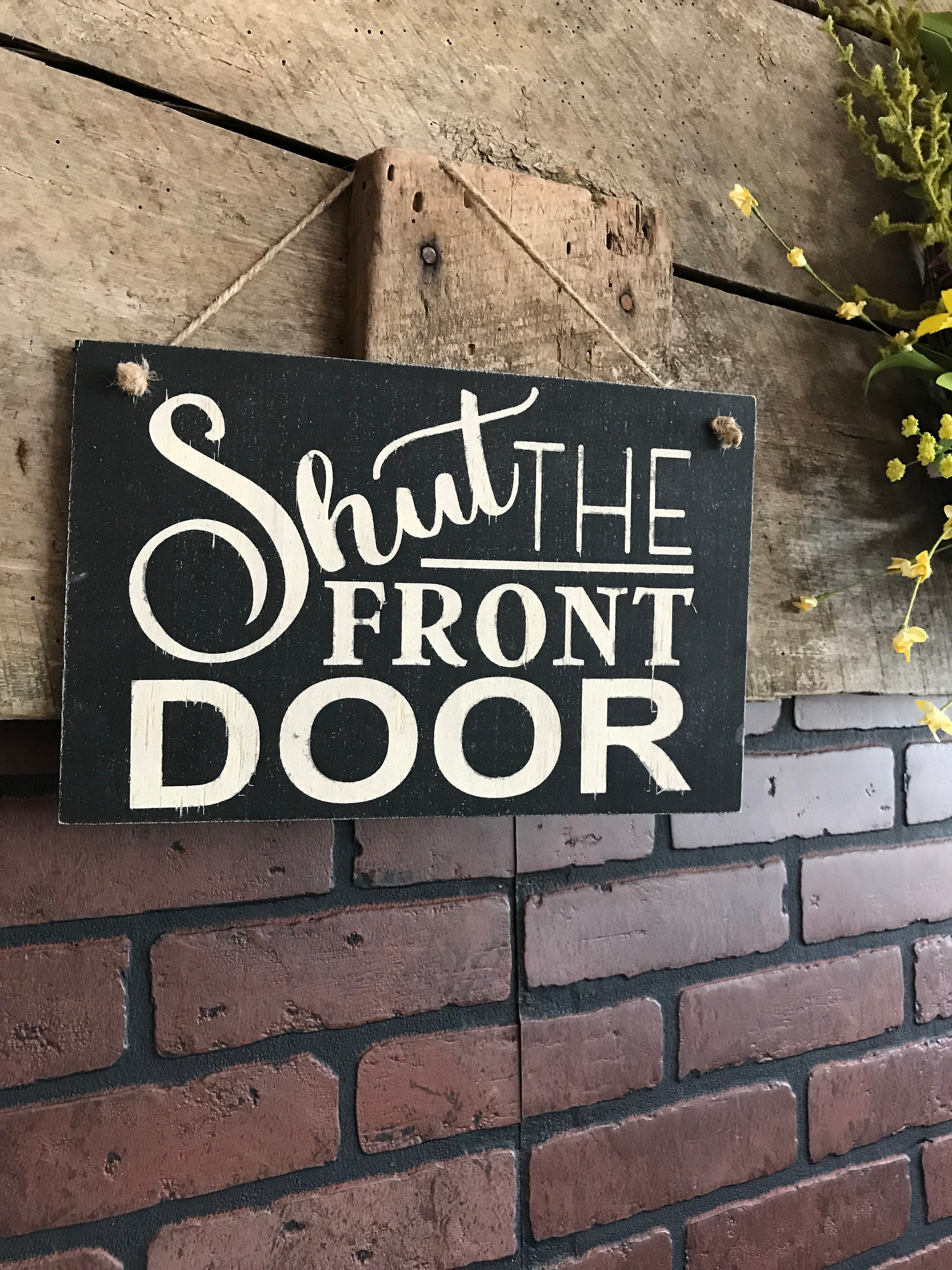 Shut The Front Door Wood Sign Funny Front Door Sign Etsy