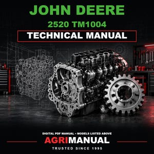 May include: A technical manual for the John Deere 2520 TM1004, featuring a digital PDF format. The cover displays a detailed engine block and a large metal gear, with the text JOHN DEERE 2520 TM1004 TECHNICAL MANUAL and AGRIMANUAL TRUSTED SINCE 1995.