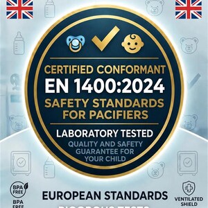May include: A circular certification badge featuring a dark blue center with gold trim. Text reads 0% BISPHENOL GUARANTEED, CERTIFIED CONFORMANT EN 1400:2024 SAFETY STANDARDS FOR PACIFIERS, LABORATORY TESTED, and EUROPEAN STANDARDS RIGOROUS TESTS.