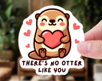 There’s No Otter Like You – Cute Otter Vinyl Sticker | Ideal for laptops, waterbottles, journals or as a gift
