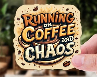 Running on Coffee and Chaos! Coffee Cup Sticker – Bold, Fun, and Caffeinated Design