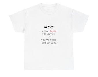 Christian Humor Unisex Tee | Jesus is Like Santa, Been Good or Bad | Christian Gift | Religious Humor