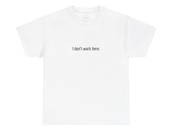 I Don't Work Here Unisex Heavy Cotton Tee - Casual Humor T-Shirt, Perfect for Relaxed Days, Gag Gift, Fun Statement Tee, Everyday Wear