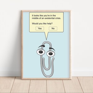 May include: A light blue background with a white speech bubble containing the text "It looks like you're in the middle of an existential crisis. Would you like help?" with two buttons, "Yes" and "No". A silver paperclip with a face and large eyes is below the speech bubble.