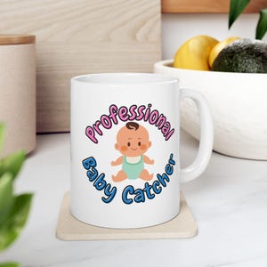 Professional Baby Catcher Ceramic Mug- OB, Obstetrics, Labor and Delivery, L&D, Doctor, Nurse, Gift.