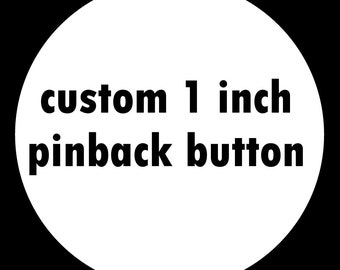 Custom 1 inch pinback style button / badge
