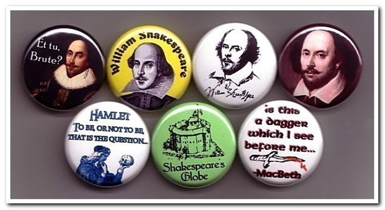 May include: A set of 7 round button pins featuring images and text related to William Shakespeare. The pins are white with colorful images and text. The text includes quotes from Shakespeare's plays, such as "To be or not to be, that is the question." and "Is this a dagger which I see before me..."