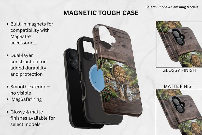 May include: A magnetic tough phone case featuring a leopard in a forest setting. The case has a dual-layer construction, a smooth exterior, and a built-in MagSafe ring. Text includes MAGNETIC TOUGH CASE, Select iPhone & Samsung Models, GLOSSY FINISH, and MATTE FINISH.
