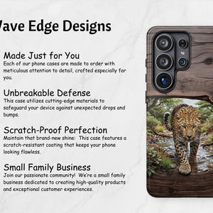 May include: A phone case featuring a printed image of a leopard walking through a shallow stream within a wooden frame. The text Wave Edge Designs, Made Just for You, Unbreakable Defense, Scratch-Proof Perfection, and Small Family Business is visible.