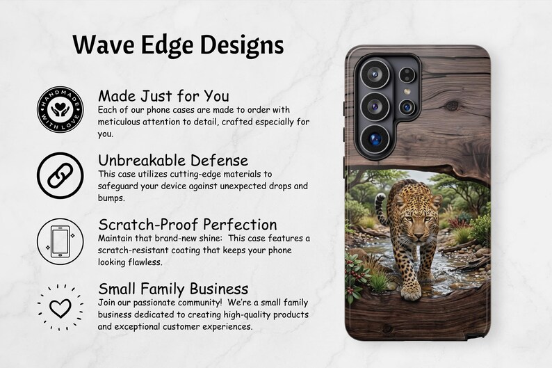 May include: A phone case featuring a printed image of a leopard walking through a shallow stream within a wooden frame. The text Wave Edge Designs, Made Just for You, Unbreakable Defense, Scratch-Proof Perfection, and Small Family Business is visible.
