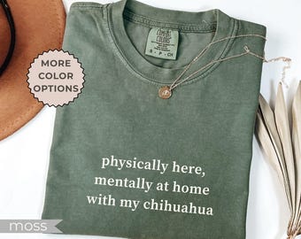 Funny Chihuahua Lovers Shirts, Oversize, Comfort Colors® Dog Mom Gifts, Womens, Mens Tshirt