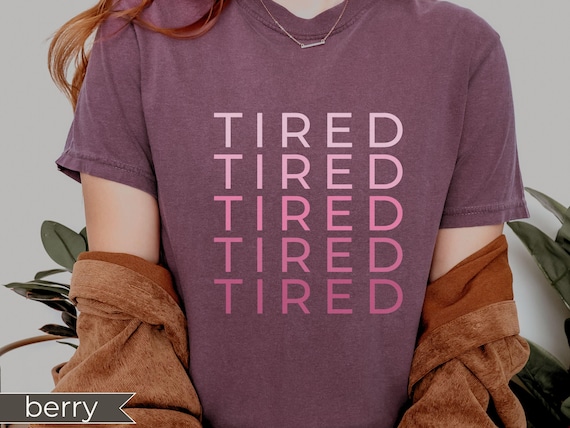 TIRED Shirt, Chronic Illness Gift, Coworker Burnout Gifts, Comfort Colors® Tee, Valentine Self Care