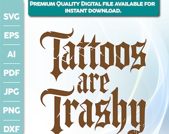 Tattoos Are Trashy Shirt,Tattoos Are Trashy PNG,sarcastic png,funny png,inked png,tattooed png,png for adults,grunge png,Cricut Cut File