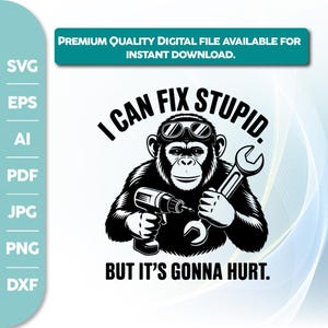 I Can Fix Stupid But It&#39;s Gonna Png,Sarcastic Quote Digital Design,Hurt funny Monkey Mechanic PNG shirt,Sarcastic Quote Digital Design, Funn