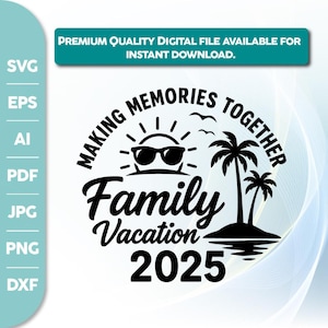 Family Vacation SVG, Family Vacation 2025, Making memories together,sublimation, Summer Family Vacation,Family Shirt SVG,Svg,sublimation,