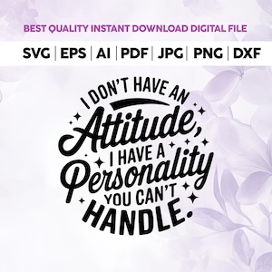 I Don&#39;t Have an Attitude I have a personality svg,Funny Quote Svg,Sarcastic Shirt Svg,SVG Cricut,Adulting Saying Svg,Snarky Svg,