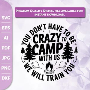 You Don&#39;t Have To Be Crazy To Camp With Us We Can Train You,Camping Crazy Svg,Camping Svg,Camping Friends Svg,Cricut, Svg, sublimation