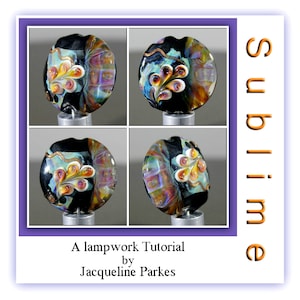 May include: Four close-up images of a black and iridescent glass bead with a white and orange floral design. The bead is on a silver stand. The text "Sublime" is in orange on a white background. The text "A lampwork Tutorial by Jacqueline Parkes" is below the images.