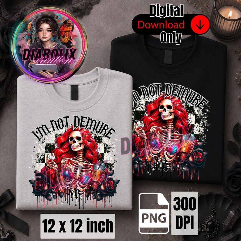 May include: Two sweatshirts, one light grey and one black, each with a graphic of a skeleton with red hair, holding a drink, and surrounded by roses. The text "I'M NOT DEMURE" is above the skeleton. The image also includes the text "Digital Download Only".