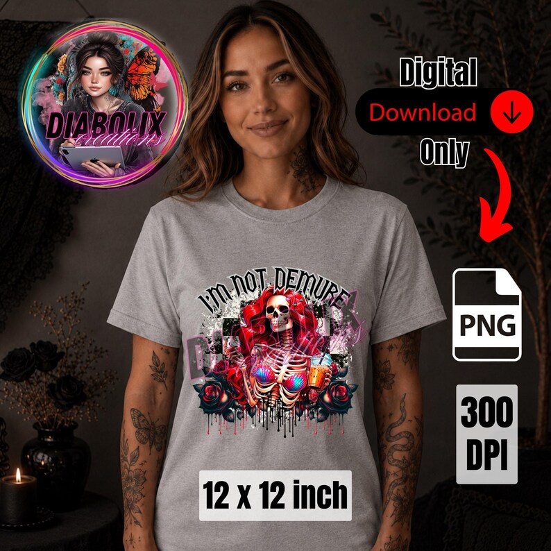 May include: A grey t-shirt featuring the text "I'M NOT DEMURE" and a skeleton graphic with red hair, roses, and a coffee cup. The design is 30.48 x 30.48 cm. Digital download only.