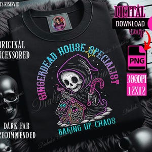 May include: Black sweatshirt with a graphic of a skeleton in a hooded robe holding a candy cane and a gingerbread house. Text reads "Gingerdead House Specialist Baking Up Chaos". Digital download only.