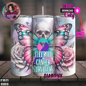 May include: A stainless steel tumbler featuring a butterfly design with pink, teal, and purple wings, a skull, and roses. The text reads "Thyroid Cancer Survivor" and "Digital Download Only". The tumbler has a straw and a lid.