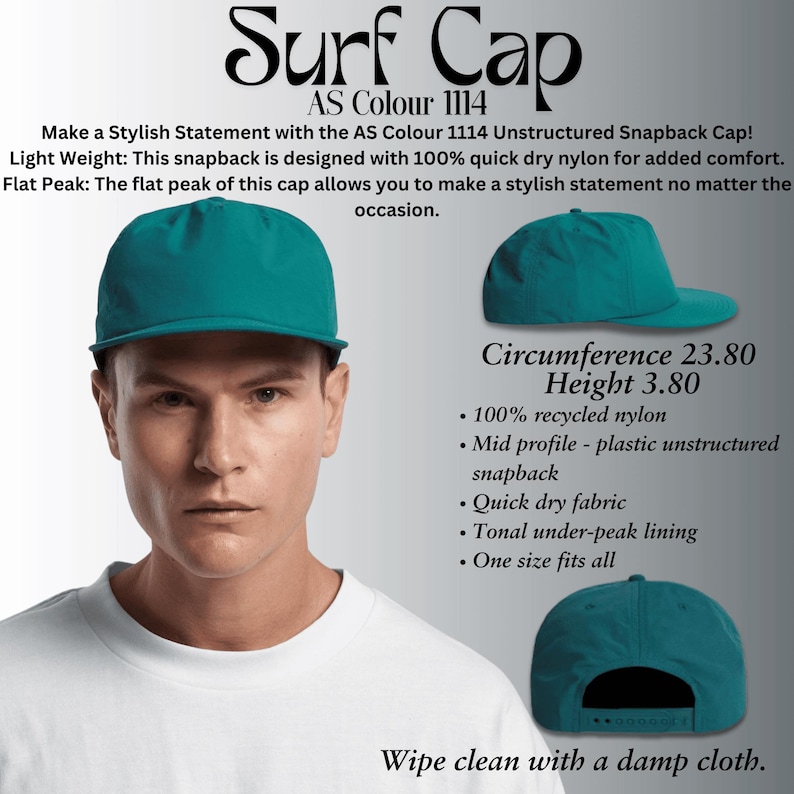 May include: A teal unstructured baseball cap with a flat brim. The cap is made of 100% recycled nylon and has a quick dry fabric. The text "Surf Cap" and "AS Colour 1114" is printed on the cap. The cap is shown on a person wearing a white t-shirt.