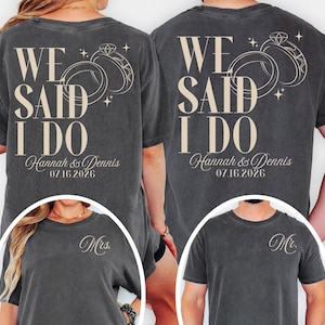 We Said I Do T Shirts Matching Couples Shirt Wedding Anniversary His and Hers Shirts Engagement Gift for Him and Her