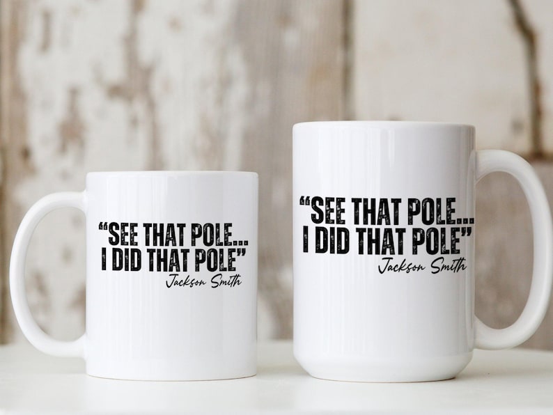 See That Pole I Did That Pole Funny Quote Mug, Coffee Mug Gift, Unique Novelty Mug, Humor Mug For Friends, Gift For Him Her