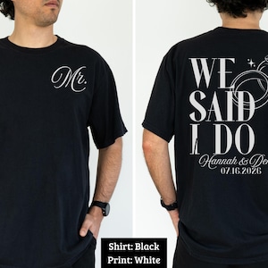 Mr Shirt We Said I Do Shirt Wedding Date Shirt Bride and Groom Tee Engagement Announcement Shirt Wedding Apparel Gift for Couples