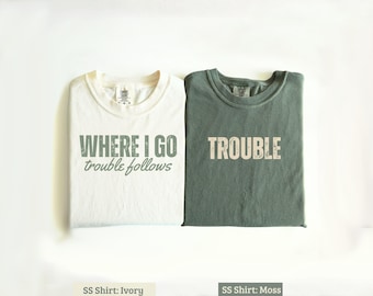 Funny Couple Matching Shirt, Where I Go Trouble Follows T-shirt for Husband Wife, Valentines Day Gift Boyfriend Girlfriend, His Her Tees