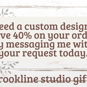 Custom design order, save 40 percent on your order, message me with your request today, brookline studio gifts