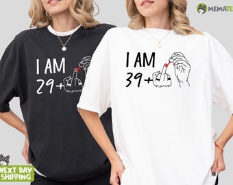 Comfort Colors® I Am 39+ Middle Finger T-shirt, 40th Birthday Shirt, 29+ Shirt, 30th Birthday Girl Tshirt, Funny Birthday Tee, Birthday Gift