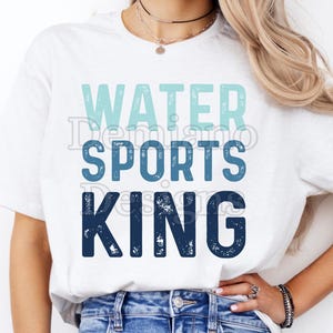 May include: White t-shirt with the text "WATER SPORTS KING" in blue and teal. The shirt is being worn by a person in blue jeans. The bottom of the image includes the text "300DPI/ SVG + PNG/DIGITAL FILE".
