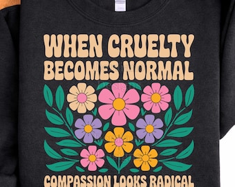 Quando a crueldade se torna normal, a compaixão parece radical. Arquivo de corte SVG/PNG com citação sobre gentileza, estilo floral retrô e ativismo para Cricut.