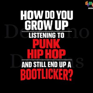 Hur växer man upp med att lyssna på punk hiphop och ändå blir en bootlicker PNG, politisk punkcitatdesign