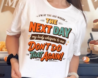 Cheguei à idade em que, no dia seguinte, meu corpo sussurra "Não faça isso de novo" PNG, Frase engraçada sobre envelhecimento, Humor sarcástico sobre envelhecer Cricut