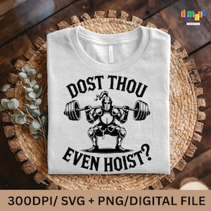May include: White t-shirt with a black graphic of a knight lifting weights, with the text "DOST THOU EVEN HOIST?". The shirt is on a woven mat. The bottom of the image includes the text "300DPI/ SVG + PNG/DIGITAL FILE".