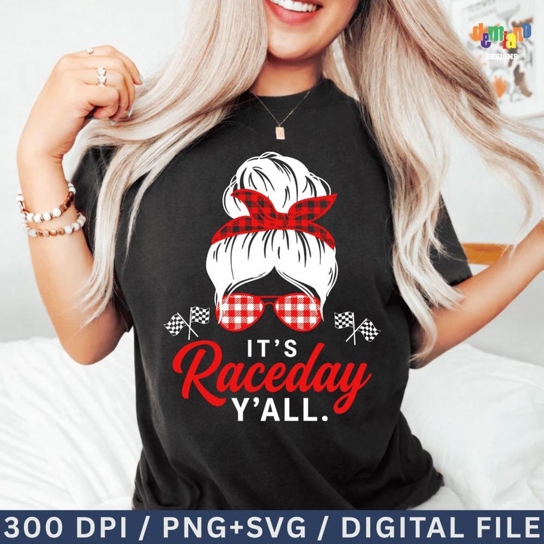 Its Rac Day It’s Race Day Y’all SVG PNG, Racing Mom Messy Bun Design, Checkered ...
