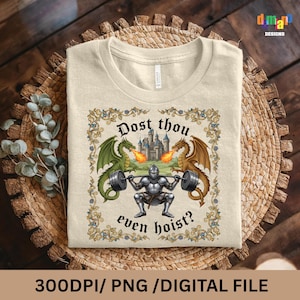 May include: Beige t-shirt featuring a medieval-themed design. The graphic includes a knight lifting weights, flanked by green and brown dragons breathing fire, with a castle in the background. Text reads "Dost thou even hoist?"