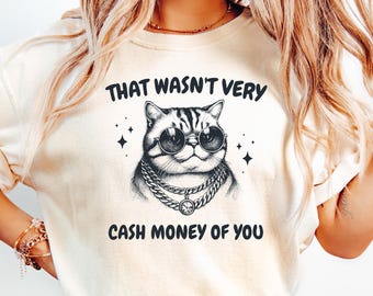 That Wasn't Very Cash Money Of You Sweatshirt, Retro Funny Meme T-shirt, Retro Cute Girl Crewneck, Funny Meme Gift, Sarcastic Women Shirt