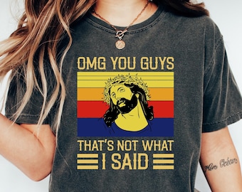 Jesus Omg You Guys That’s Not What I Said T Shirt Meme Gift Funny Tee Style Aesthetic Unisex Gamer Cult Movie Music Shirt