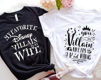 My Favorite Disney Villain is my Wife, you say Villain like it's a Bad thing, matching couple shirts, disney couple shirts, husband gift